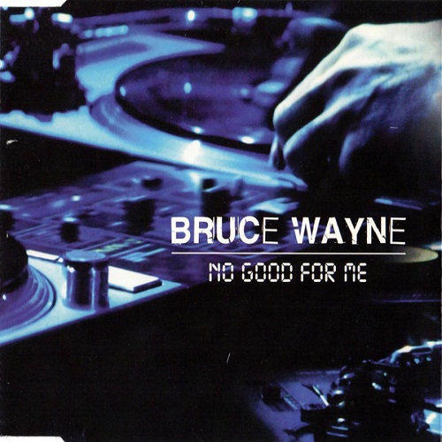 Bruce Wayne - No Good For Me (1998)