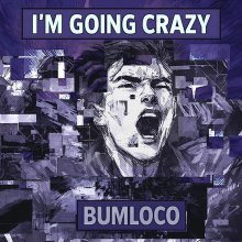 Bumloco - I'm Going Crazy (2025) [FLAC]