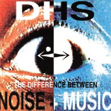 DHS - The Difference Between Noise And Music (1991) [FLAC] download