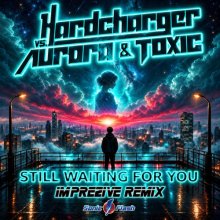 Hardcharger Vs. Aurora, Toxic - Still Waiting For You (Imprezive Remix) (2026) [FLAC] download