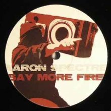 Aaron Spectre - Say More Fire (2007) [FLAC]