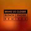 Bleach, Phoibe - Bring Us Closer (Remixes) (2025) [FLAC]