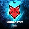 Comao - Would You (Edit) (2022) [FLAC]