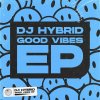 DJ Hybrid - Good Vibes EP (2022) [FLAC]