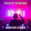 Arjan Van Leeuwen - Echoes Of The Machine (2025) [FLAC]