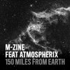 M-Zine, Atmospherix - 150 Miles From Earth (2023) [FLAC]