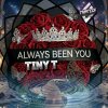 Tiny T - ALWAYS BEEN YOU (2026) [FLAC]
